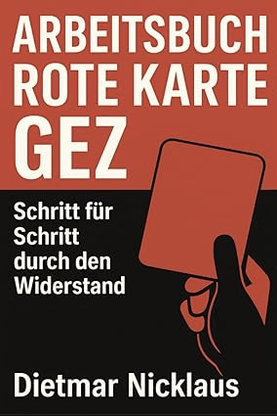 Arbeitsbuch Rote Karte GEZ – Schritt für Schritt durch den Widerstand, Dietmar Nicklaus